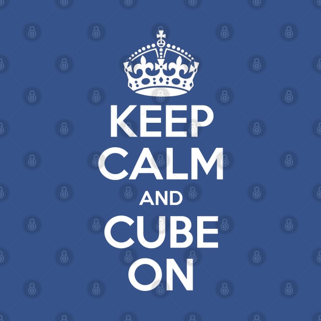 Keep Calm and Cube On - Rubik Cube Inspired Design for those who know How to Solve a Cube by Cool Cube Merch