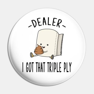 I Got That Triple Ply Pin