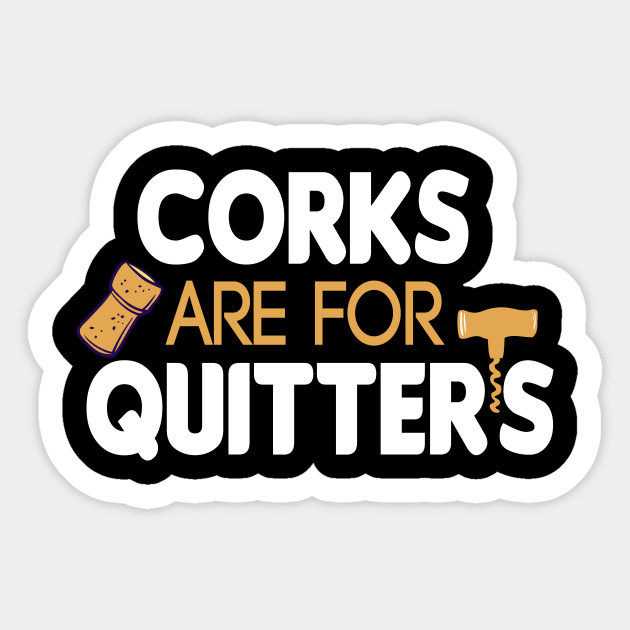 Wine Corks Are For Quitters Funny Wine For Women Wine Funny Wine With Saying Wine Graphic Tee Wine Gift For Women Vintage Style Corks Are For Quitters Sticker Teepublic