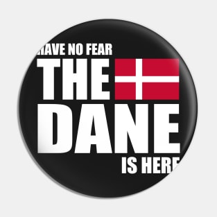 danish - HAVE NO FEAR THE DANE IS HERE Pin