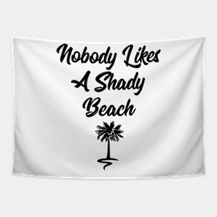 Nobody likes a shady beach funny t-shirt Tapestry