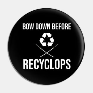 Bow Down Before Recyclops! Pin