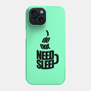 I don't need sleep - for coffee addicts Phone Case