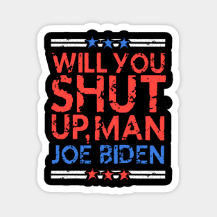 will you shut up, man - Joe Biden vs Donald Trump Presidential Debate 2020 (distressed grunge style) Magnet