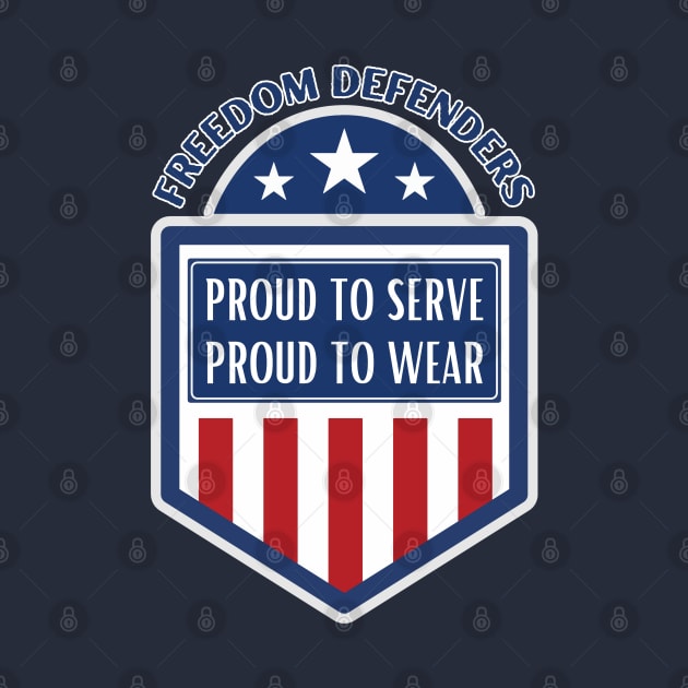 Freedom Defenders, Proud To Serve, Proud To Wear. Veterans Merch Design. by Hifzhan Graphics
