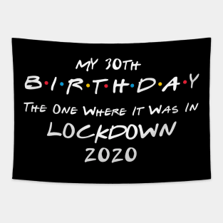 My 30th Birthday - The One Where It Was In Lockdown (white font) Tapestry