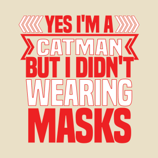 FUNNY CATMAN T SHIRT YES I AM CATMAN BUT I DIDNOT WEAR MASK T-Shirt