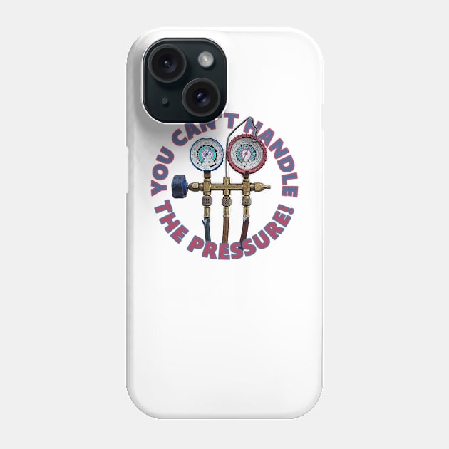 You Can't Handle the Pressure! Phone Case by 4Tradies