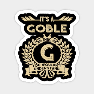 Goble Name Shirt - It Is A Goble Thing You Wouldn't Understand Magnet