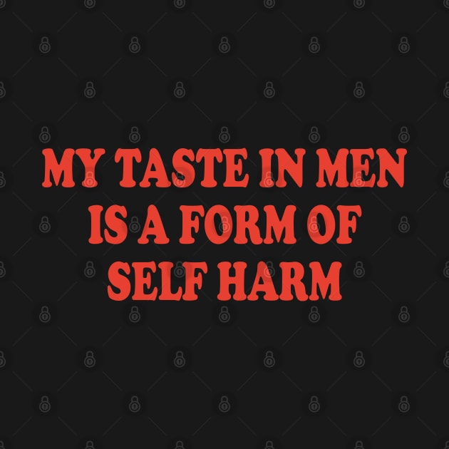 my taste in men is a form of self harm by mdr design