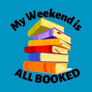 My Weekend is All Booked T-Shirt