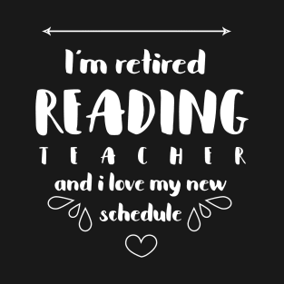 'I'm a Retired Reading Teacher' Funny Teacher Quote Gift T-Shirt