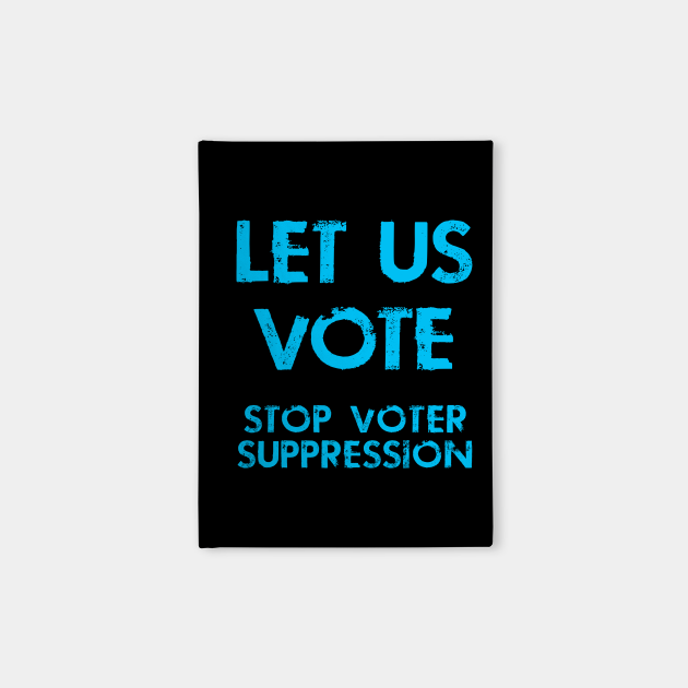 Let Us Vote Out Voting Rights Stop Voter Suppression Blue Design Voter Suppression Carnets Teepublic Fr