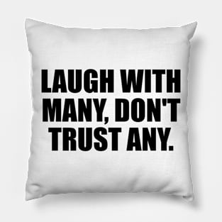 Laugh with many, don't trust any Pillow