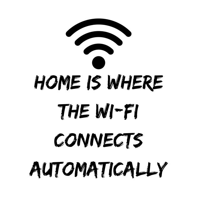 Home is Where the Wi-Fi Connects Automatically by OspreyElliottDesigns