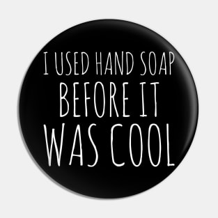 I used hand soap before it was cool white text design Pin