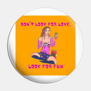 Dont Look For Love Look For Fun Pin