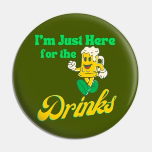 I'm just Here The Drinks St. Patricks Day Pin