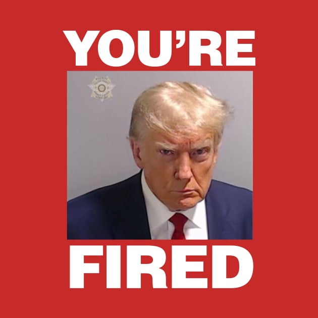 Trump Mugshot, You're Fired by kevinlove_