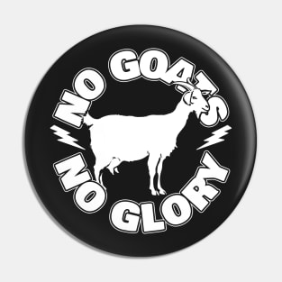 No Goats No Glory Pin