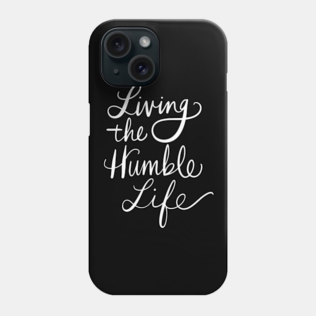 Living The Humble Life: Positive Kind Message Phone Case by Tessa McSorley