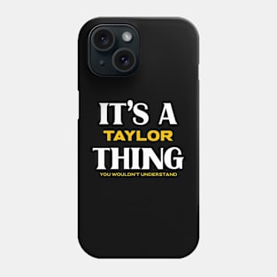 It's a Taylor Thing You Wouldn't Understand Phone Case