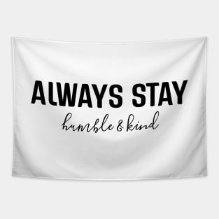 Always Stay Humble & Kind - Motivational Words Tapestry