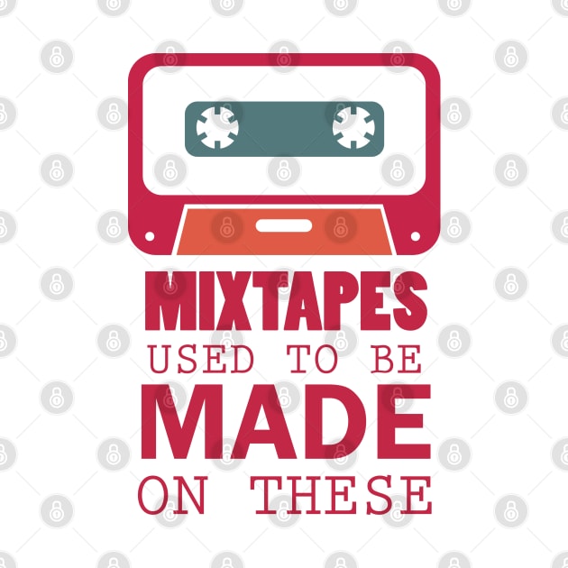 Mixtapes Used To Be Made On These - Retro Technology by D3Apparels