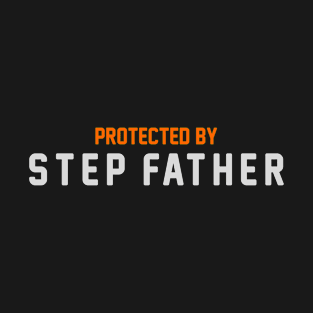 Protected By Step Father T-Shirt