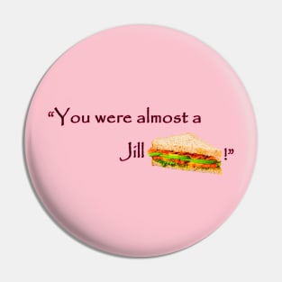 Jill sandwich Pin