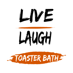 live, laugh, toaster bath T-Shirt