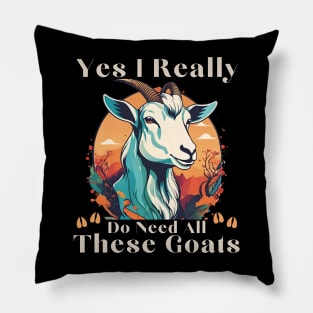 Yes I Really Do Need All These Goats - Goat Lover Farmer Pillow