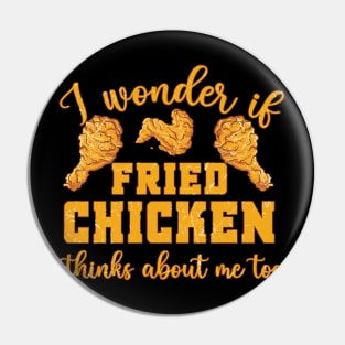 Fried Chicken Thinks About Me Funny Pin