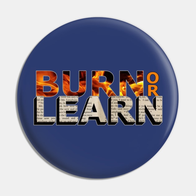 Burn or Learn Pin by Fun Funky Designs
