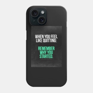 Remember Why You Started. Phone Case