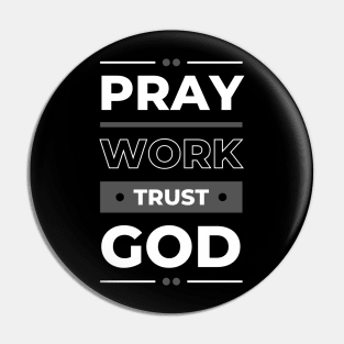 Pray. Work. Trust. God Pin