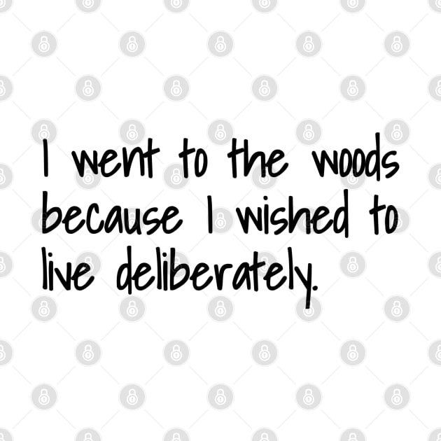 I Went To The Woods Because I Wished To Live Deliberately by faiiryliite