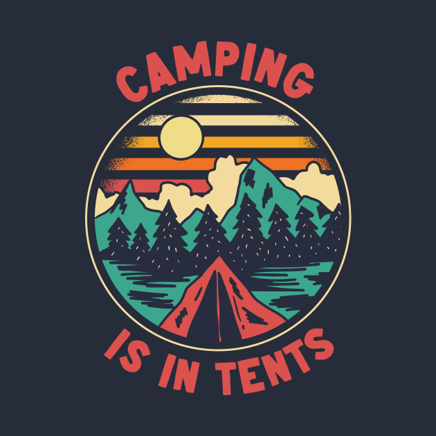 Camping Is In Tents | Funny Outdoor Camping by SLAG_Creative