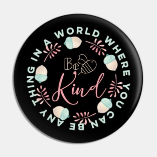 In a world were you can be any thing be kind Pin