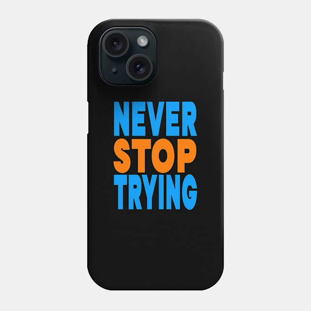 Never stop trying Phone Case by Evergreen Tee