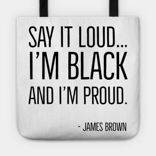 Say It Loud...I'm Black and I'm Proud, James Brown, Black History, African American, Black Music Tote