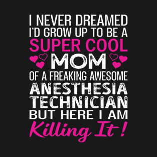 Super Cool Mom Of A Freaking Awesome Anesthesia Technician T-Shirt