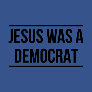 Jesus was a Democrat T-Shirt