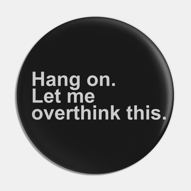 Hang On Let Me Overthink This Shirt Funny Over Thinker Pin by DepicSpirit