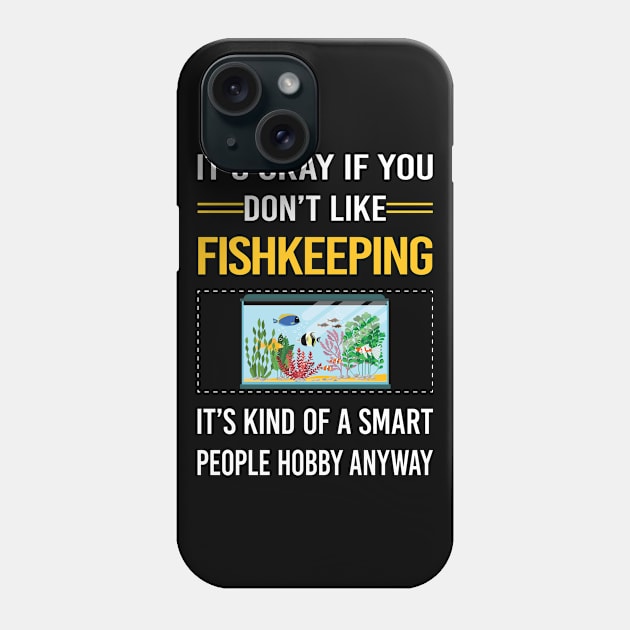 Funny Smart People Fishkeeping Fishkeeper Fish Keeping Phone Case by Happy Life