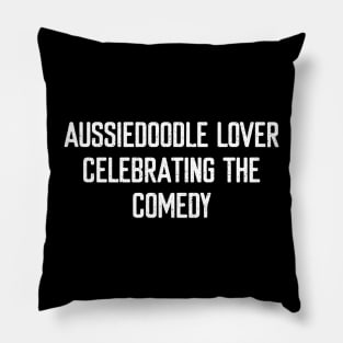 Aussiedoodle Lover Celebrating the Comedy Pillow