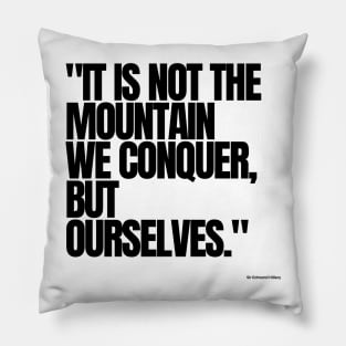 "It is not the mountain we conquer, but ourselves." - Sir Edmund Hillary Motivational Quote Pillow