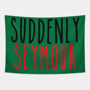 Suddenly Seymour Tapestry