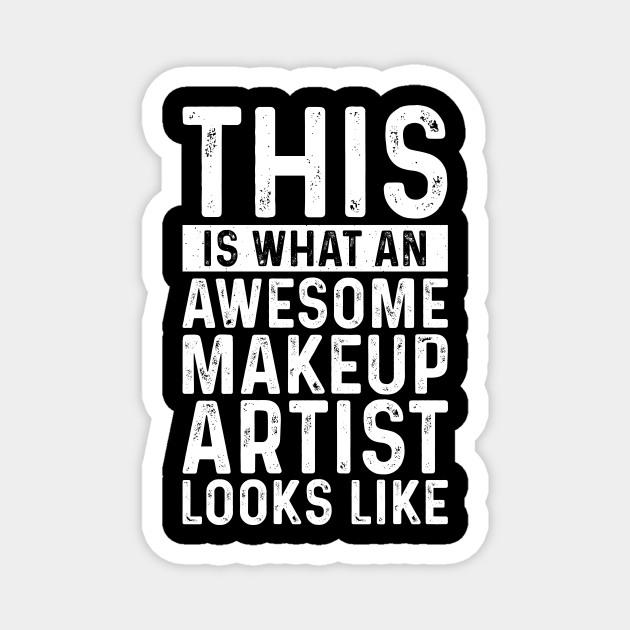This Is What An Awesome Makeup Artist Looks Like - Professional Humor - Magnet | TeePublic This Is What An Awesome Makeup Artist Looks Like - Professional Humor - Magnet | TeePublic