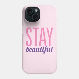 Stay Beautiful Phone Case